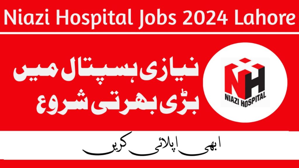 Niazi Hospital Lahore Jobs October 2024