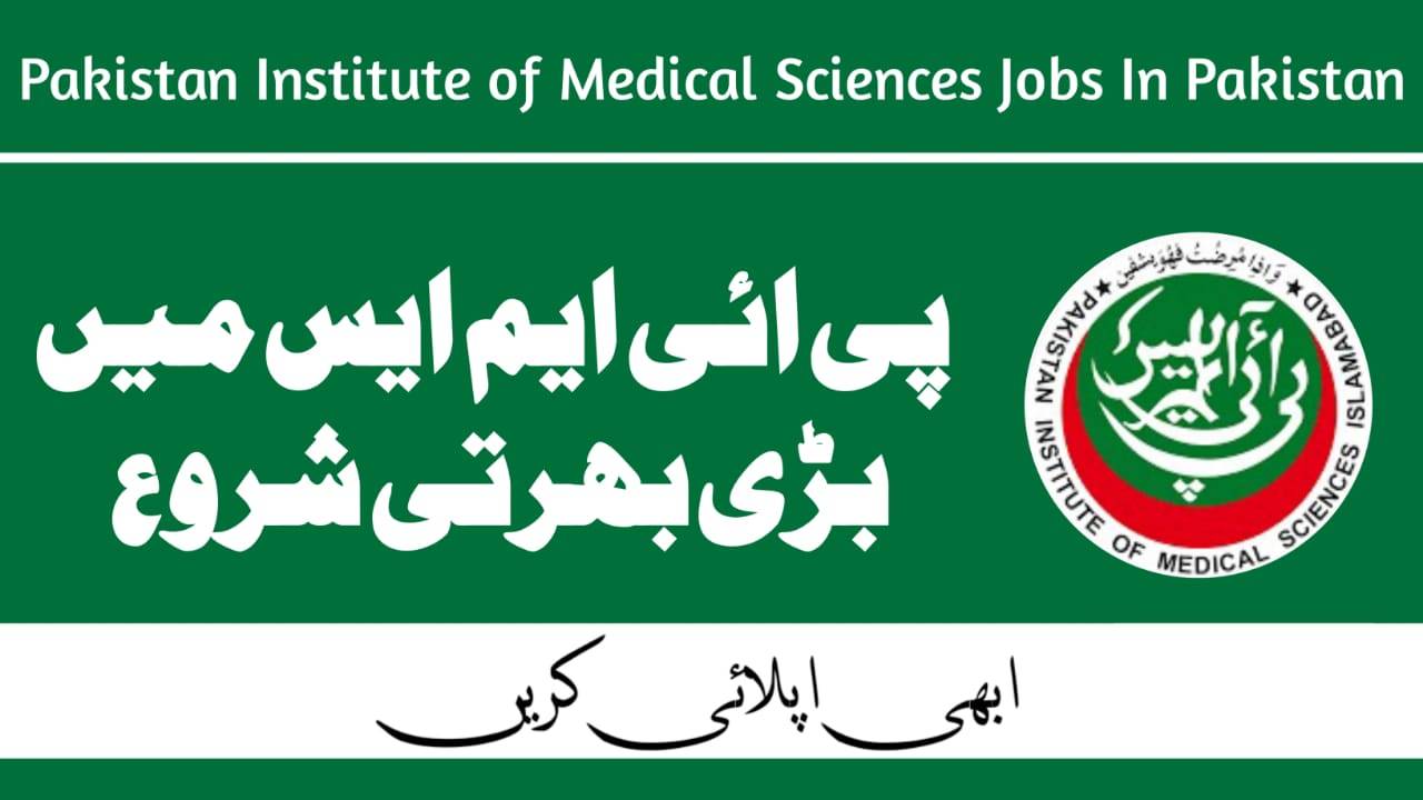 Pakistan Institute of Medical Sciences Jobs In Pakistan